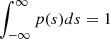$ \int_{-\infty}^{\infty} p(s)ds=1 $