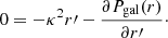 $$ \begin{aligned} 0=-\kappa ^2r{\prime }-\frac{\partial P_{\rm gal}(r)}{\partial r{\prime }}\cdot \end{aligned} $$