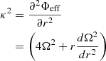 $$ \begin{aligned} \kappa ^2&= \frac{\partial ^2\Phi _{\rm eff}}{\partial r^2}\nonumber \\&= \left(4\Omega ^2+r\frac{d\Omega ^2}{dr^2}\right)\end{aligned} $$