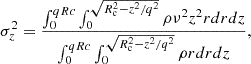 $$ \begin{aligned} \sigma _z^2=\frac{\int _0^{qRc}\int _0^{\sqrt{R_{\rm c}^2-z^2/q^2}}\rho \nu ^2 z^2 r dr dz}{\int _0^{qRc}\int _0^{\sqrt{R_{\rm c}^2-z^2/q^2}}\rho r dr dz }, \end{aligned} $$