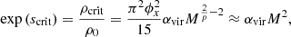 $$ \begin{aligned} \exp {(s_{\rm crit})}=\frac{\rho _{\rm crit}}{\rho _0}=\frac{\pi ^2\phi _x^2}{15}\alpha _{\rm vir} M^{\frac{2}{p}-2} \approx \alpha _{\rm vir} M^{2}, \end{aligned} $$