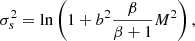 $$ \begin{aligned} \sigma _s^2 = \ln \left(1 + b^2 \frac{\beta }{\beta + 1} M^2 \right), \end{aligned} $$