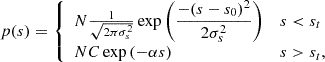 $$ \begin{aligned} p(s)= {\left\{ \begin{array}{ll} N\frac{1}{\sqrt{2\pi \sigma _s^2}}\exp {\left(\dfrac{-(s-s_0)^2}{2\sigma _s^2}\right)}&s < s_t\\ N C \exp {(-\alpha s)}&s>s_t, \end{array}\right.} \end{aligned} $$