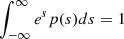 $ \int_{-\infty}^{\infty}e^s p(s)ds=1 $