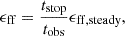 $$ \begin{aligned} \epsilon _{\rm ff}=\frac{t_{\rm stop}}{t_{\rm obs}}\epsilon _{\rm ff, steady}, \end{aligned} $$