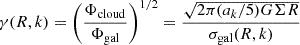 $$ \begin{aligned} \gamma (R,k)&=\left(\frac{\Phi _{\rm cloud}}{\Phi _{\rm gal}}\right)^{1/2}=\frac{\sqrt{2\pi (a_k/5) G\Sigma R}}{\sigma _{\rm gal}(R,k)}\end{aligned} $$