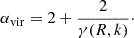 $$ \begin{aligned} \alpha _{\rm vir}=2+\frac{2}{\gamma (R,k)}\cdot \end{aligned} $$