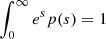 $ \int_{0}^{\infty}e^s p(s)=1 $