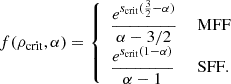 $$ \begin{aligned} f(\rho _{\rm crit},\alpha )= {\left\{ \begin{array}{ll} \dfrac{e^{s_{\rm crit}(\frac{3}{2}-\alpha )}}{\alpha -3/2}&\text{ MFF}\\ \dfrac{e^{s_{\rm crit}(1-\alpha )}}{\alpha -1}&\text{ SFF}. \end{array}\right.} \end{aligned} $$