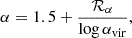 $$ \begin{aligned} \alpha =1.5+\frac{\mathcal{R_\alpha }}{\log \alpha _{\rm vir}}, \end{aligned} $$