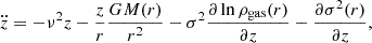 $$ \begin{aligned} \ddot{z}=-\nu ^2z-\frac{z}{r}\frac{GM(r)}{r^2}-\sigma ^2\frac{\partial \ln \rho _{\rm gas}(r)}{\partial z}-\frac{\partial \sigma ^2(r)}{\partial z}, \end{aligned} $$