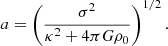 $$ \begin{aligned} a=\left(\frac{\sigma ^2}{\kappa ^2+4\pi G\rho _0}\right)^{1/2}. \end{aligned} $$