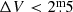 $ \Delta V < 2{{\overset{\text{m}}{.}}}5 $