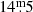 $ 14{{\overset{\text{m}}{.}}}5 $