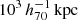 $ 10^3\,h_{70}^{-1}\,\mathrm{kpc} $