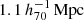$ 1.1\,h_{70}^{-1}\,\mathrm{Mpc} $