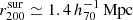 $ r_{200}^{\mathrm{sur}}\simeq 1.4\,h_{70}^{-1}\,\mathrm{Mpc} $