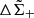 $ \Delta \tilde{\Sigma}_+ $