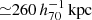 $ {\simeq} 260\,h_{70}^{-1}\,\mathrm{kpc} $