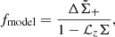 $$ \begin{aligned} f_{\rm model}=\frac{\Delta \tilde{\Sigma }_+}{1-\mathcal{L} _z \Sigma }, \end{aligned} $$