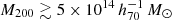 $ M_{200}\gtrsim 5\times 10^{14}\,h_{70}^{-1}\,M_\odot $