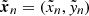 $ \tilde{{\boldsymbol{x}}}_n=(\tilde{x}_n,\tilde{y}_n) $