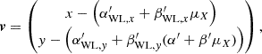 $$ \begin{aligned} {\boldsymbol{v}}&= \begin{pmatrix} x- \left(\alpha _{\mathrm{WL},x}^{\prime } + \beta _{\mathrm{WL},x}^{\prime }\mu _X\right) \\ y- \left(\alpha _{\mathrm{WL},y}^{\prime } + \beta _{\mathrm{WL},y}^{\prime } (\alpha ^{\prime }+\beta ^{\prime } \mu _X) \right) \end{pmatrix}, \nonumber \end{aligned} $$