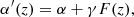 $$ \begin{aligned} \alpha ^{\prime }(z)&= \alpha +\gamma F(z), \end{aligned} $$