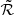 $ \tilde{\mathcal{R}} $