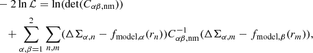 $$ \begin{aligned}&-2\ln {\mathcal{L} }=\ln (\det (C_{\alpha \beta ,\mathrm{nm}})) \\&\quad +\sum _{\alpha ,\beta =1}^{2}\sum _{n,m}(\Delta \Sigma _{\alpha ,n} - f_{\mathrm{model},\alpha }(r_n))C_{\alpha \beta ,\mathrm{nm}}^{-1} (\Delta \Sigma _{\alpha ,m} - f_{\mathrm{model},\beta }(r_m)), \nonumber \end{aligned} $$