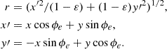 $$ \begin{aligned} r&=(x^{\prime 2}/(1-\varepsilon )+(1-\varepsilon )y{\prime }^2)^{1/2}, \nonumber \\ x{\prime }&=x\cos \phi _e + y \sin \phi _e, \\ y{\prime }&=-x\sin \phi _e +y\cos \phi _e. \nonumber \end{aligned} $$