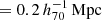 $ =0.2\,{{h_{70}^{-1}\,\mathrm{Mpc}}} $
