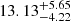 $ 13.13_{-4.22}^{+5.65} $