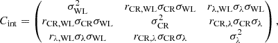 $$ \begin{aligned} C_{\rm int}=\begin{pmatrix} \sigma _{\rm WL}^2&r_{\mathrm{CR,WL}}\sigma _{\rm CR}\sigma _{\rm WL}&r_{\lambda ,\mathrm{WL}}\sigma _\lambda \sigma _{\rm WL}\\ r_{\mathrm{CR,WL}}\sigma _{\rm CR}\sigma _{\rm WL}&\sigma _{\rm CR}^2&r_{\mathrm{CR},\lambda } \sigma _{\rm CR}\sigma _\lambda \\ r_{\lambda ,\mathrm{WL}}\sigma _\lambda \sigma _{\rm WL}&r_{\mathrm{CR},\lambda } \sigma _{\rm CR}\sigma _\lambda&\sigma _\lambda ^2 \\ \end{pmatrix}, \end{aligned} $$