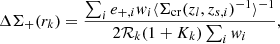 $$ \begin{aligned} \Delta \Sigma _{+}(r_k) = \frac{\sum _{i} e_{+,i} w_{i} \langle \Sigma _{\mathrm{cr}}(z_{l}, z_{s,i})^{-1}\rangle ^{-1}}{2 {\mathcal{R} }_k (1+K_k) \sum _{i} w_{i}}, \end{aligned} $$