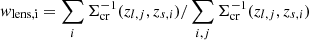 $ w_{\mathrm{lens,i}}=\sum_{i} \Sigma_{\mathrm{cr}}^{-1}(z_{l,j},z_{s,i})/\sum_{i,j} \Sigma_{\mathrm{cr}}^{-1}(z_{l,j},z_{s,i}) $