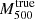 $ M_{500}^{\mathrm{true}} $