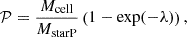 $$ \begin{aligned} \mathcal{P}&=\frac{M_{\rm cell}}{M_{\rm starP}}\left(1-\exp (-\lambda )\right), \end{aligned} $$