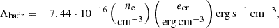 $$ \begin{aligned} \Lambda _{\mathrm{hadr} } = -7.44\cdot 10^{-16}\left(\frac{n_{\rm e}}{\mathrm{cm} ^{-3}}\right)\left(\frac{e_{\mathrm{cr} }}{\mathrm{erg\,cm^{-3} }}\right) \mathrm{erg\,s^{-1}\,cm^{-3}}, \end{aligned} $$