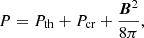 $$ \begin{aligned} P&= P_{\mathrm{th} }+P_{\rm cr}+\frac{\boldsymbol{B}^2}{8\pi },\end{aligned} $$