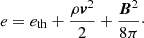 $$ \begin{aligned} e&= e_{\rm th}+\frac{\rho \boldsymbol{v}^2}{2}+\frac{\boldsymbol{B}^2}{8\pi }\cdot \end{aligned} $$
