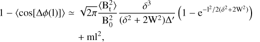 \begin{aligned} \rm{1 - \langle \cos[\Delta \phi(l)] \rangle} &\simeq \rm{\sqrt{2\pi} \frac{\langle B_t^2 \rangle}{B_0^2} \frac{\delta^3}{(\delta^2 + 2W^2)\Delta'} \left(1 - e^{-l^2 / 2(\delta^2 + 2W^2)}\right)} \notag \\ &\quad + \rm{m l^2}, \end{aligned}
