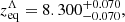 $$ \begin{aligned} z_{\rm eq}^\Lambda&= 8.300^{+0.070}_{-0.070},\end{aligned} $$
