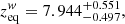 $$ \begin{aligned} z_{\rm eq}^w&= 7.944^{+0.551}_{-0.497},\end{aligned} $$