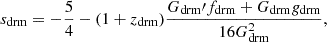 $$ \begin{aligned} s_{\rm drm}&=-\frac{5}{4}-(1 + z_{\rm drm})\frac{G_{\rm drm}\prime f_{\rm drm} + G_{\rm drm}g_{\rm drm}}{16G_{\rm drm}^2}, \end{aligned} $$