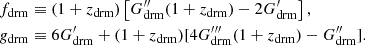 $$ \begin{aligned} \nonumber f_{\rm drm}&\equiv (1+z_{\rm drm})\left[G_{\rm drm}^{\prime \prime }(1+z_{\rm drm})-2G_{\rm drm}^\prime \right],\\ \nonumber g_{\rm drm}&\equiv 6G_{\rm drm}^\prime +(1+z_{\rm drm}) [4G_{\rm drm}^{\prime \prime \prime }(1+z_{\rm drm})- G_{\rm drm}^{\prime \prime }]. \end{aligned} $$