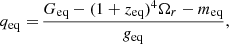 $$ \begin{aligned} q_{\rm eq}=&\, \frac{G_{\rm eq}-(1 + z_{\rm eq})^4\Omega _r-m_{\rm eq}}{g_{\rm eq}},\end{aligned} $$