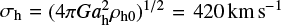 $\sigma_{\mathrm{h}}= \left(4 \pi G a_{\mathrm{h}}^{2} \rho_{\mathrm{h} 0}\right)^{1/2} = 420\ \mathrm{km} \mathrm{s}^{-1}$