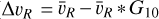$\Delta v_{R}= \bar{v}_{R}-\bar{v}_{R} * G_{10}$
