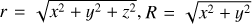 $r=\sqrt{x^{2}+y^{2}+z^{2}}, R=\sqrt{x^{2}+y^{2}}$